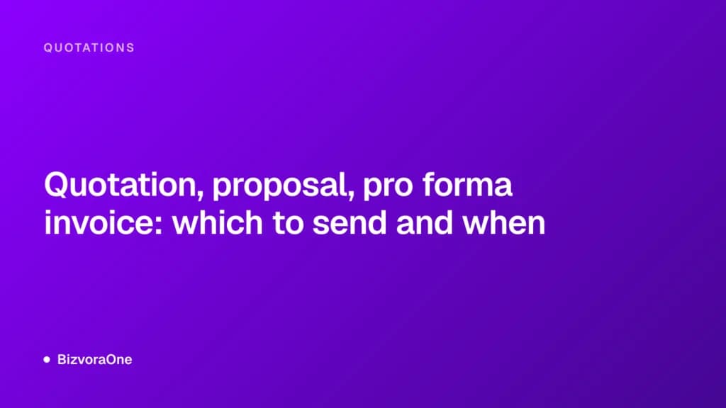 Quotation, proposal, pro forma invoice: which to send and when